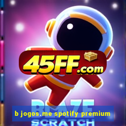 b jogos.me spotify premium
